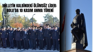 Milletin Kalbindeki Ölümsüz Lider: Bolu’da 10 Kasım Anma Töreni