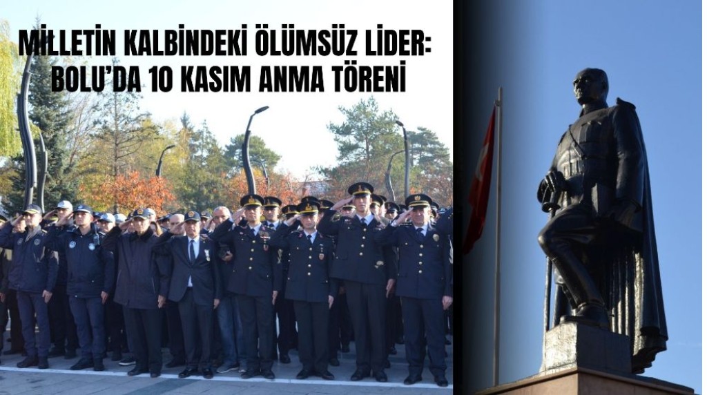 Milletin Kalbindeki Ölümsüz Lider: Bolu’da 10 Kasım Anma Töreni