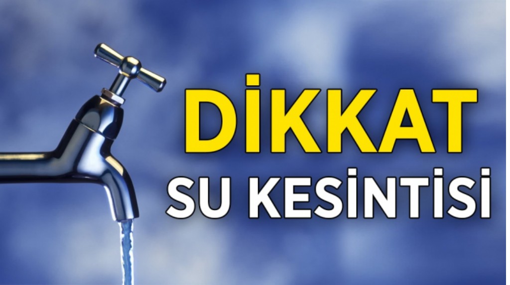 14 mahallede sular kesilecek
