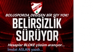 Boluspor'da hala belirsizlik sürüyor
