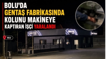 Gentaş fabrikasında kolunu makineye kaptıran işçi yaralandı