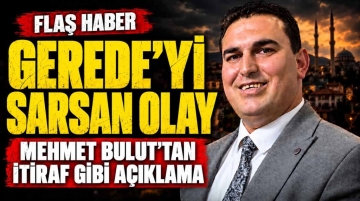 Gerede’yi Sarsan Olay: Mehmet Bulut’tan İtiraf 