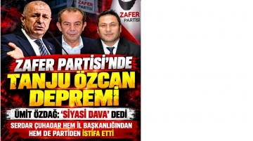 Ümit Özdağ, "Siyasi dava" dedi, Serdar Çuhadar hem il başkanlığından, hem de partisinden istifa etti