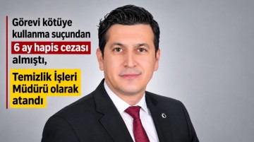 Zabıta Müdürü iken görevi kötüye kullanma suçundan 6 ay hapis cezası almıştı