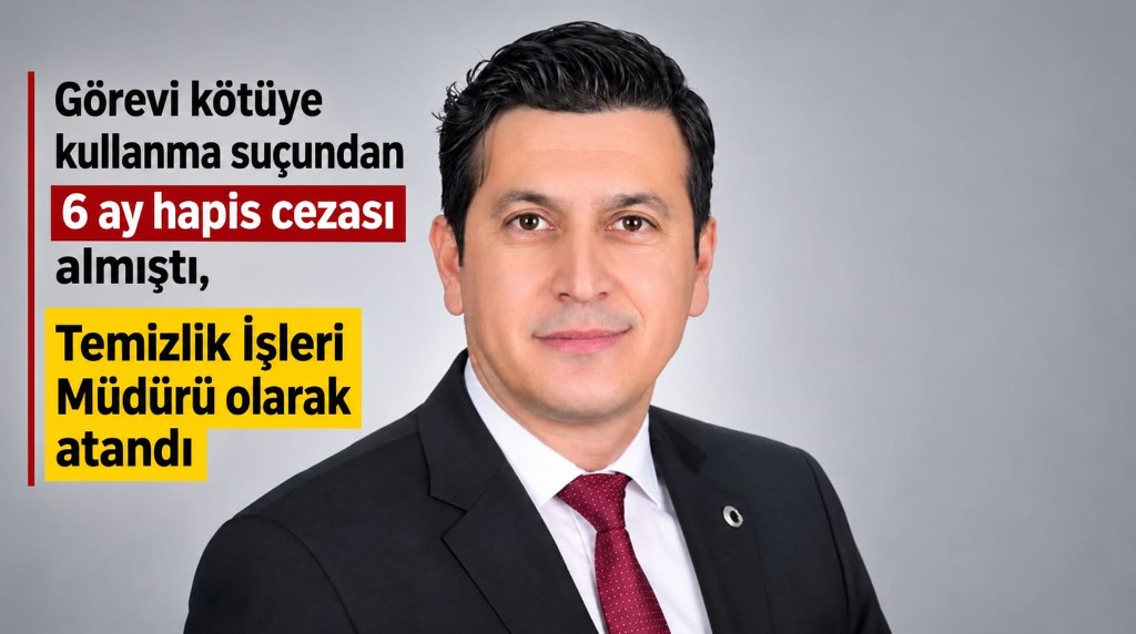 Zabıta Müdürü iken görevi kötüye kullanma suçundan 6 ay hapis cezası almıştı